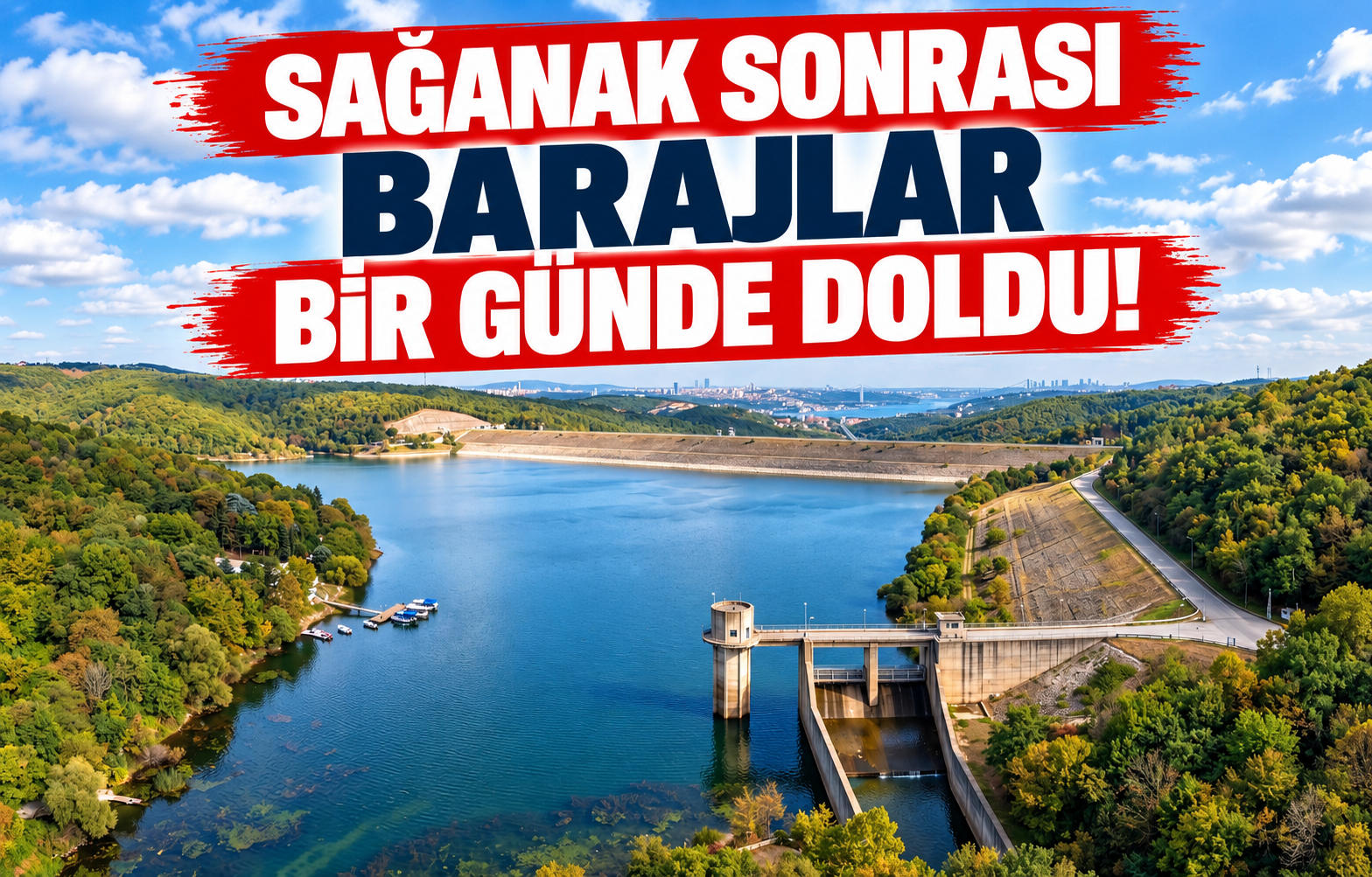 SAĞANAK SONRASI BARAJLAR BİR GÜNDE DOLDU!