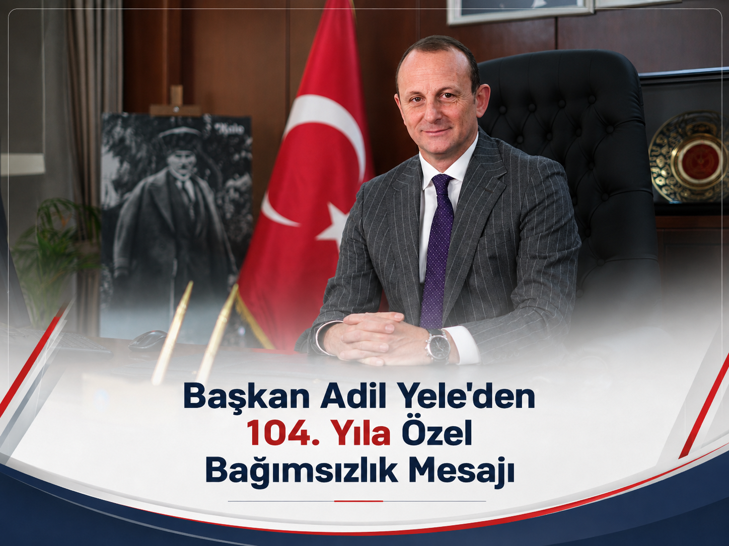 Başkan Adil Yele'den 104. Yıla Özel Bağımsızlık Mesajı