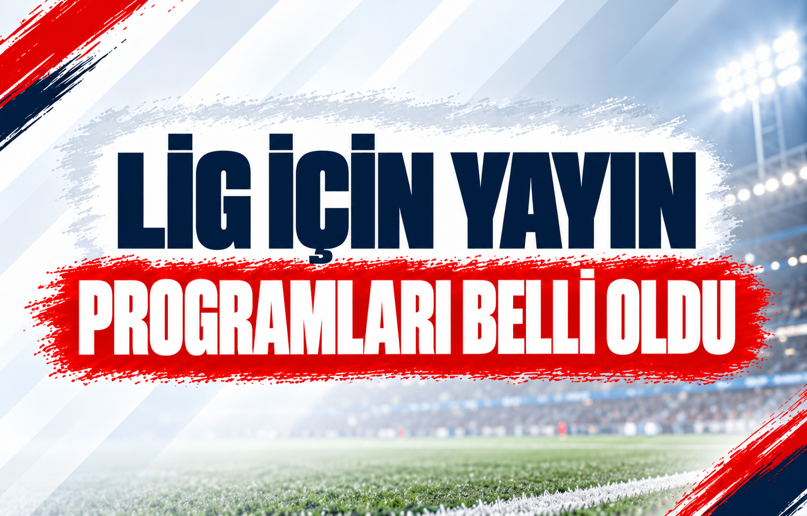 LİG İÇİN YAYIN PROGRAMLARI BELLİ OLDU