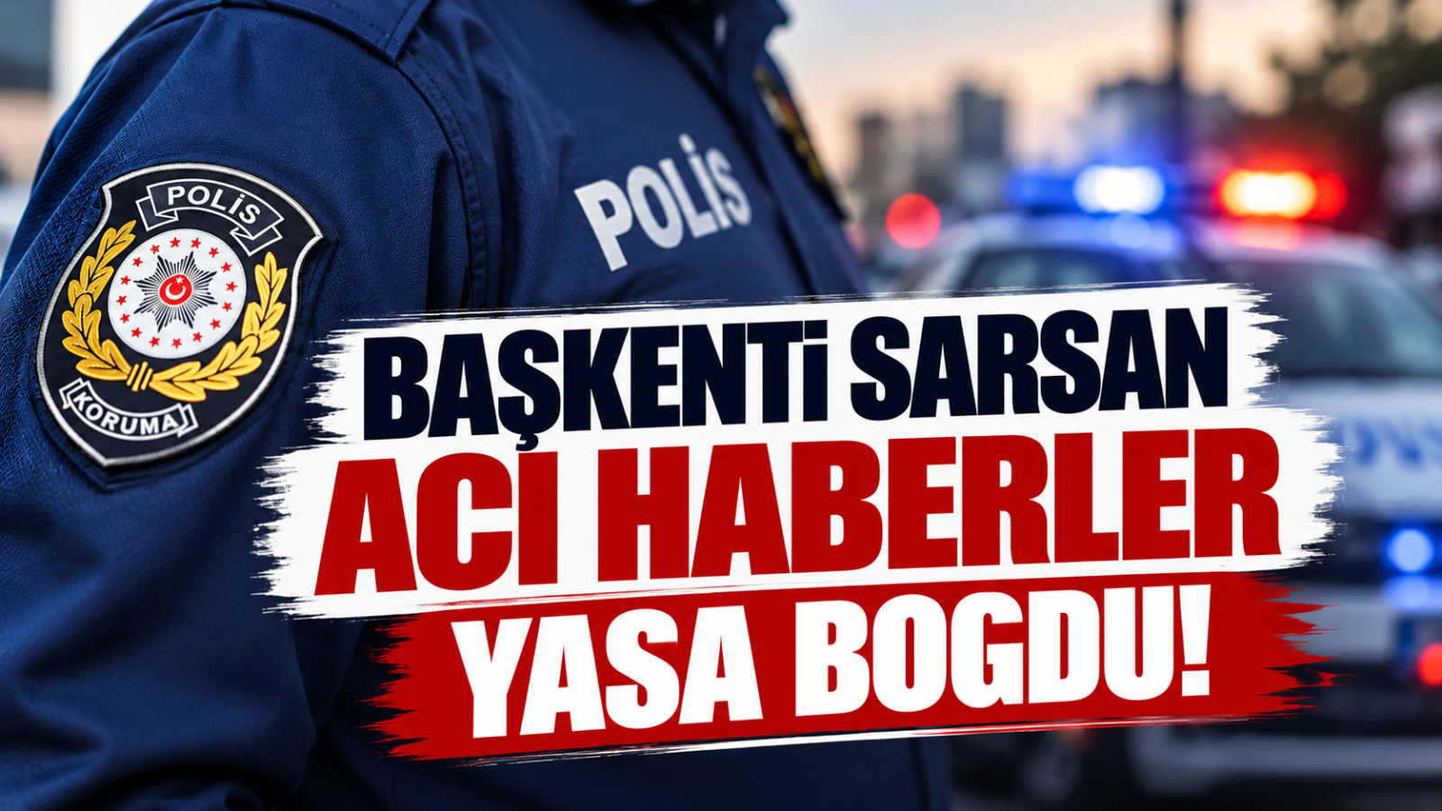 Başkenti Sarsan Acı Haberler Yasa Boğdu!
