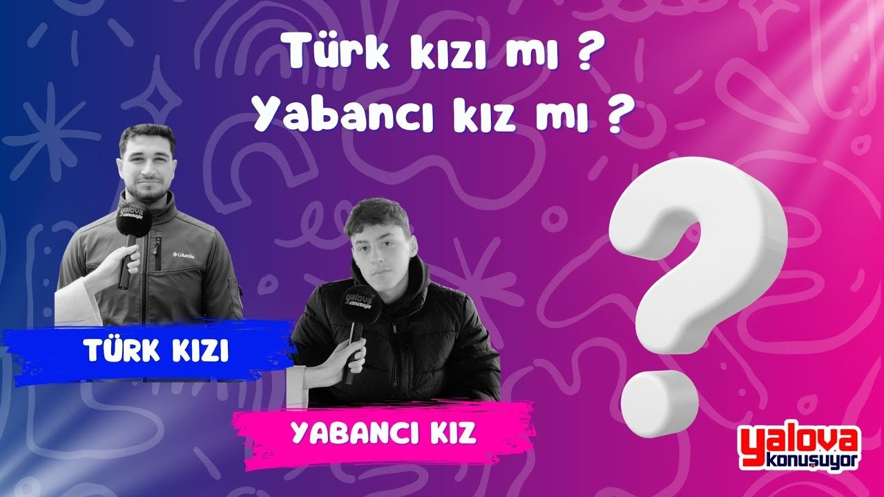 Yalova'da 'Türk mü, Yabancı mı' Tartışması: İkili İlişkilerde Tercihler İkiye Bölündü