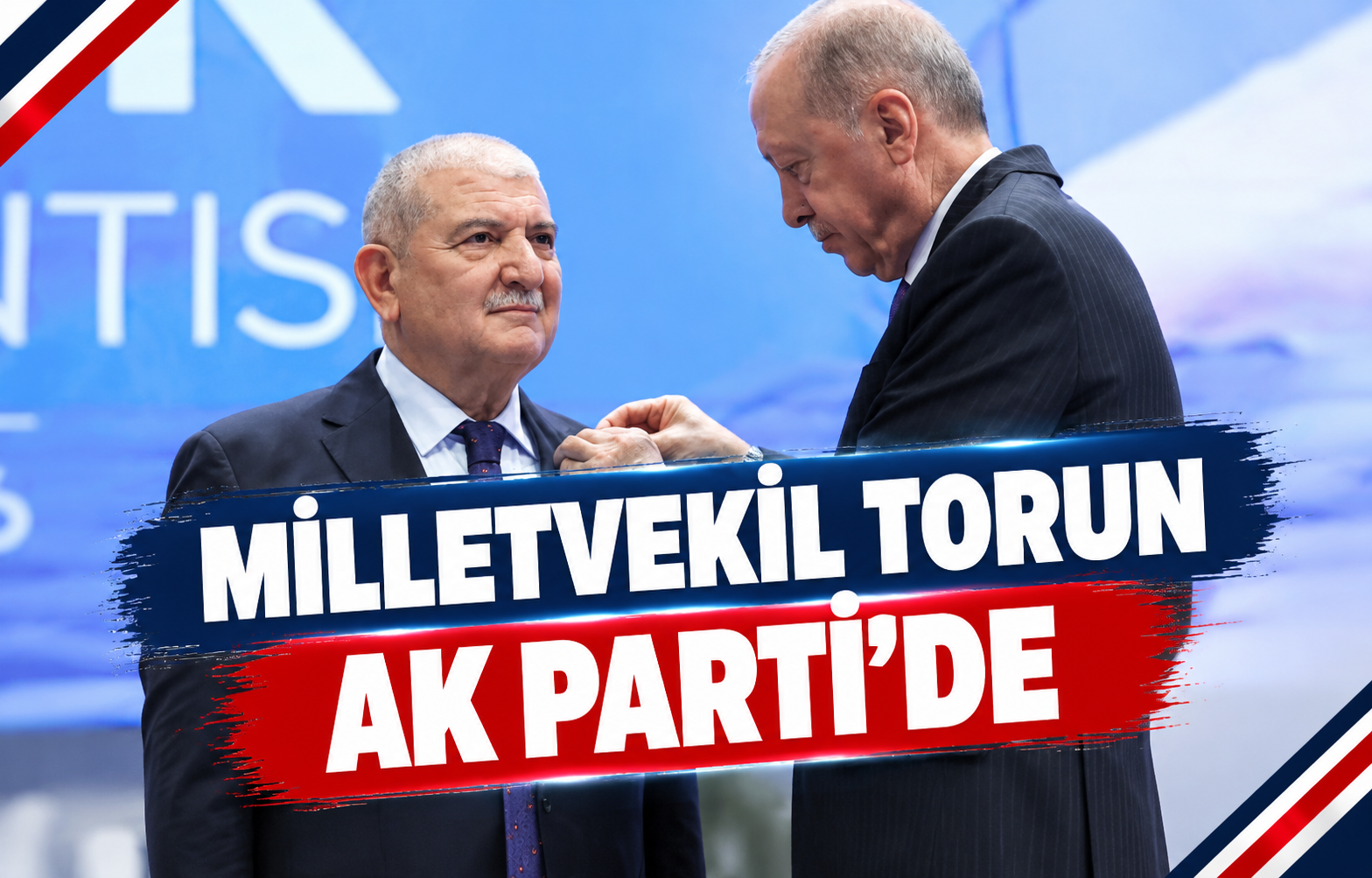 MİLLETVEKİL TORUN AK PARTİ’DE