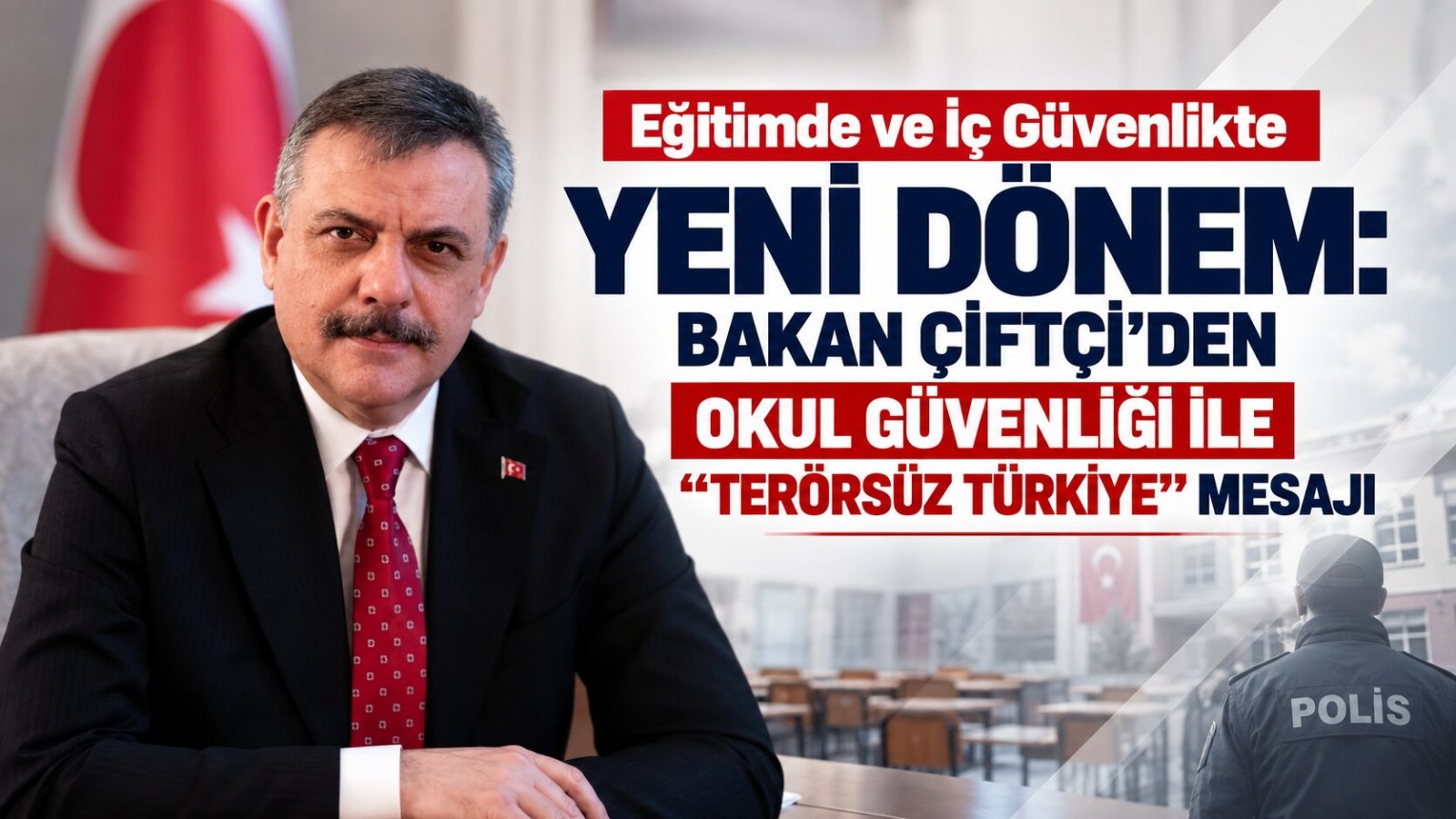 Eğitimde ve İç Güvenlikte Yeni Dönem: Bakan Çiftçi'den Okul Güvenliği ile