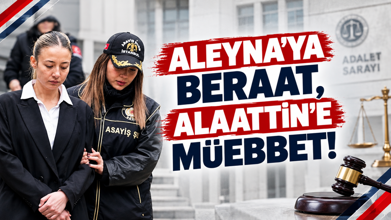 ALEYNA‘YA BERAAT, ALAATTİN‘E MÜEBBET!