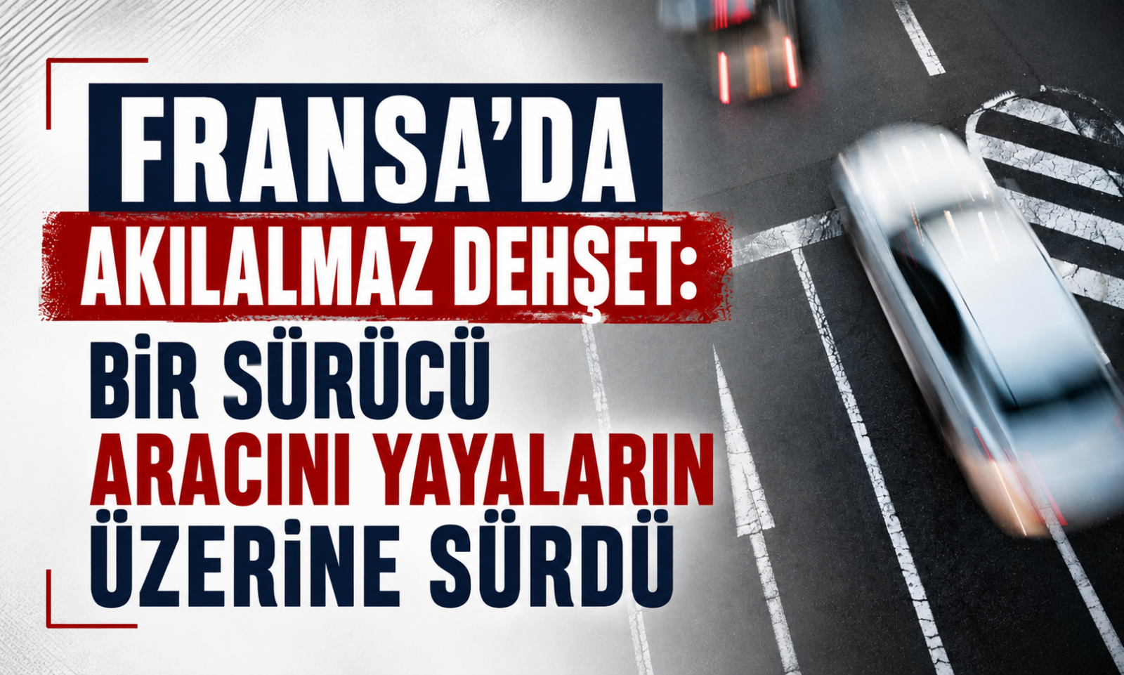 Fransa'da Akılalmaz Dehşet: Aracını Kalabalığın Üzerine Süren Sürücü Kasıtlı Bir Katliam mı Yaptı?