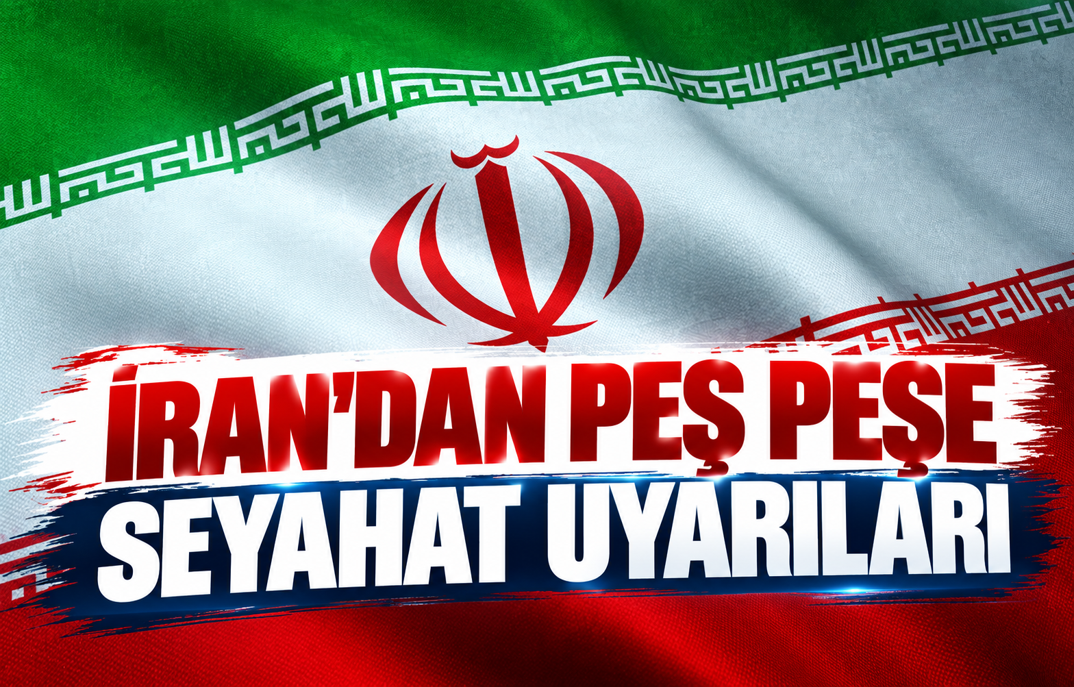 İRAN'DAN PEŞ PEŞE SEYAHAT UYARILARI