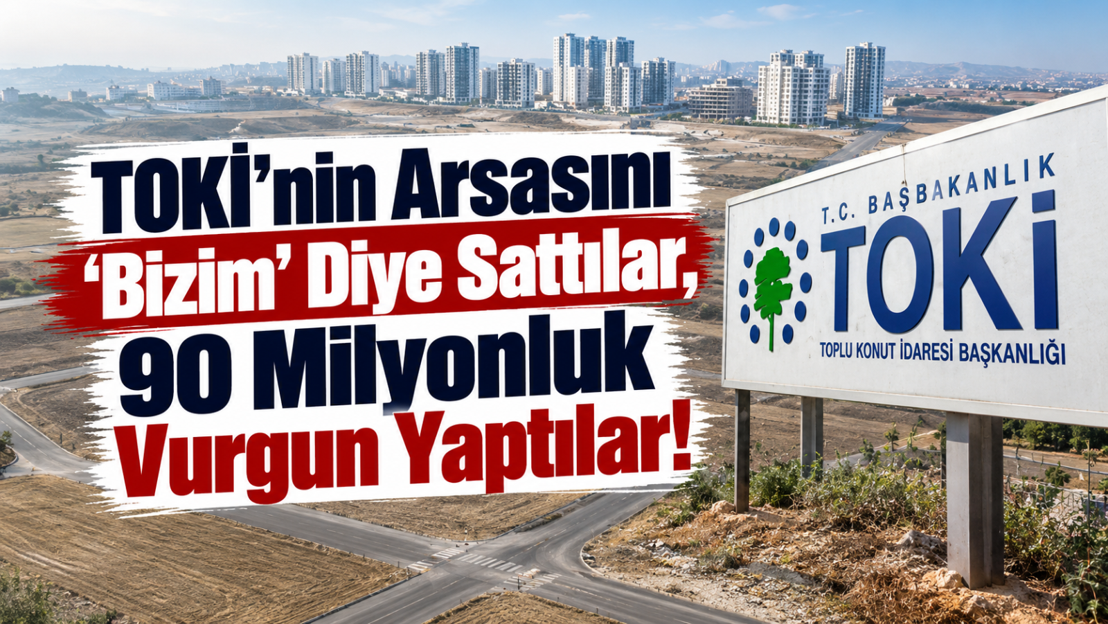 TOKİ'nin Arsasını 'Bizim' Diye Sattılar, 90 Milyonluk Vurgun Yaptılar!