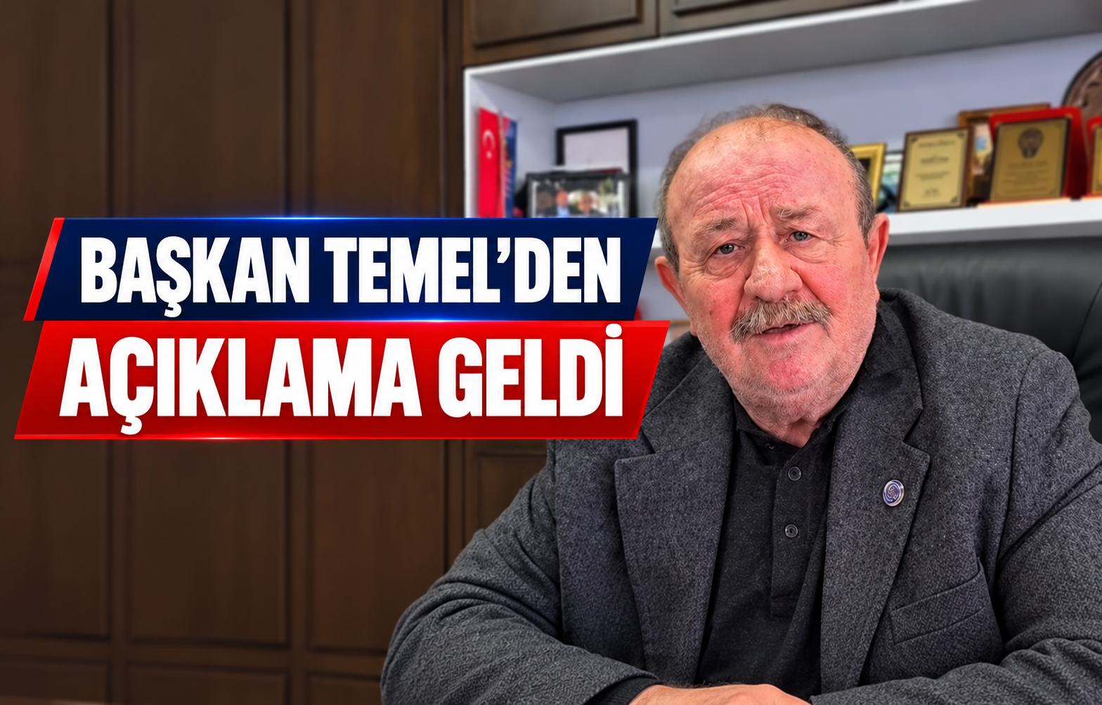 BAŞKAN TEMEL’DEN AÇIKLAMA GELDİ