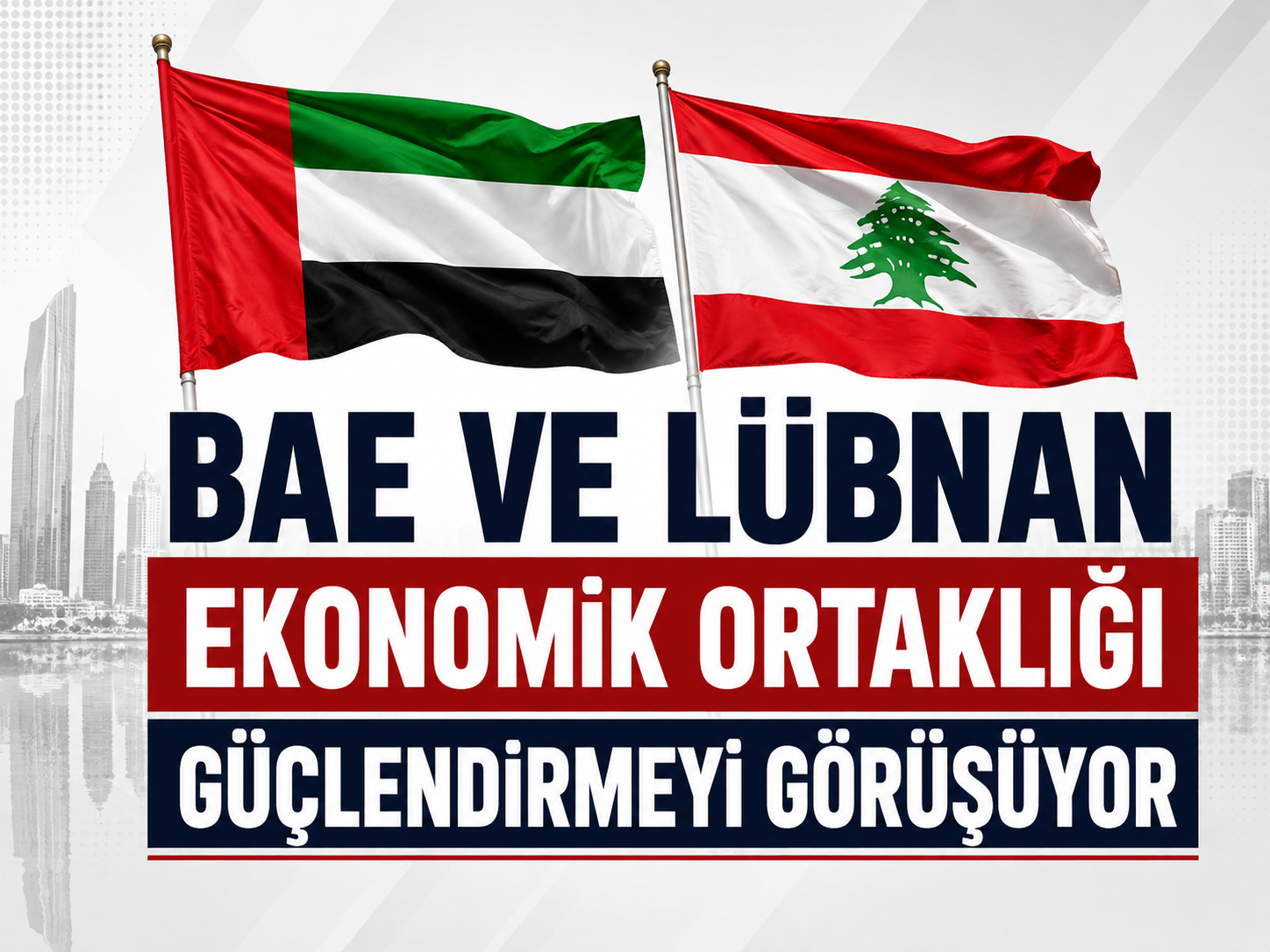 BAE ve Lübnan, petrol dışı ticaretteki artışla ekonomik ortaklığı güçlendirmeyi görüşüyor