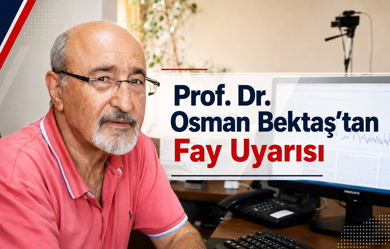 Prof. Dr. Osman Bektaş'tan Fay Uyarısı