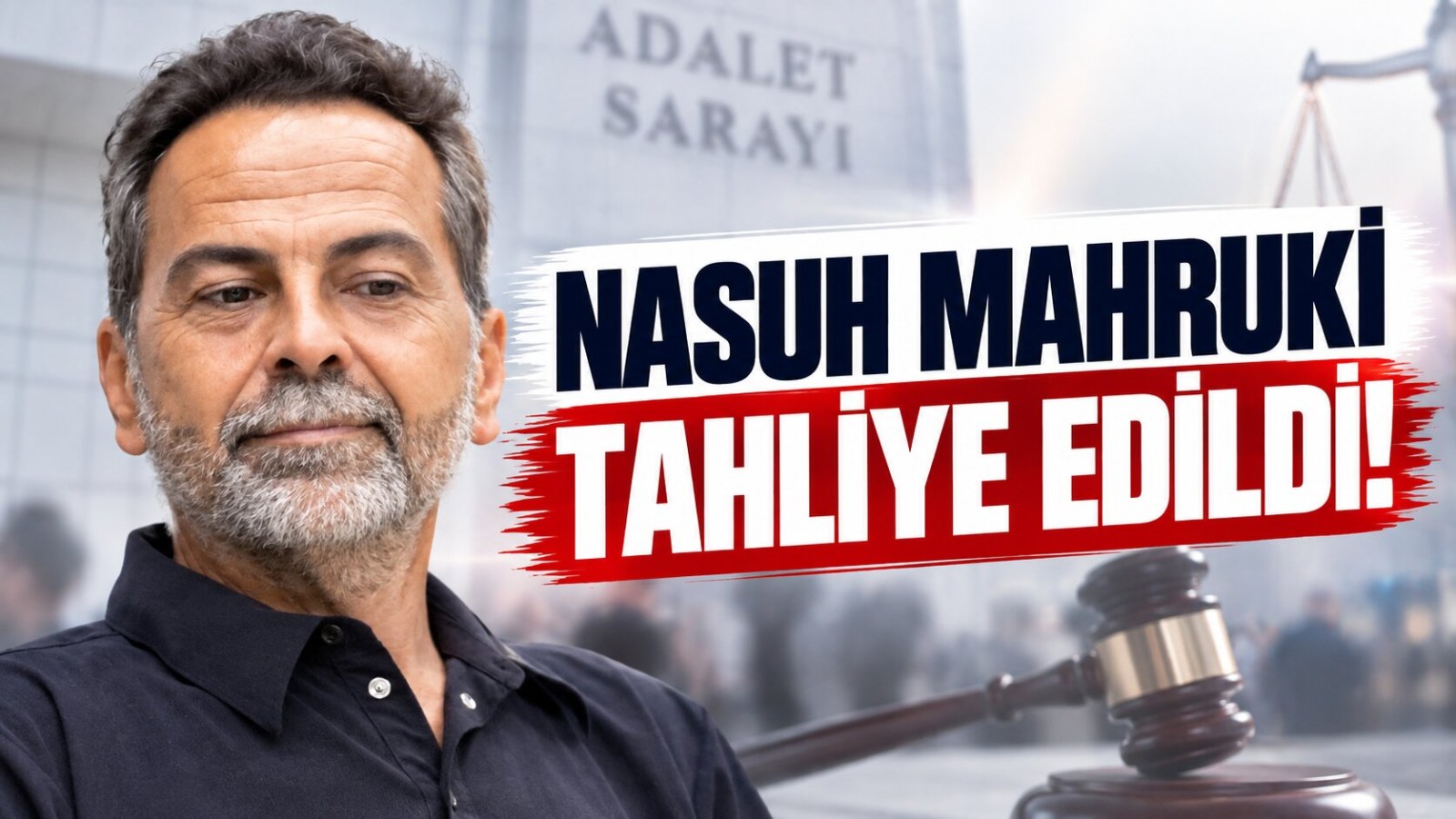 Nasuh Mahruki Tahliye Edildi!