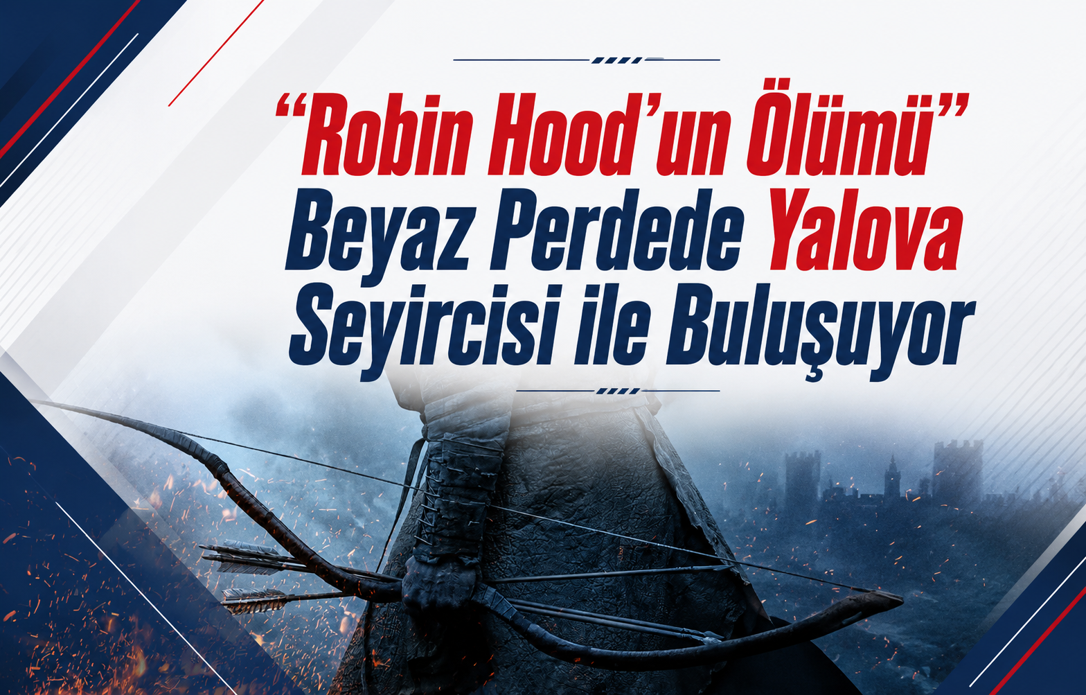 “Robin Hood’un Ölümü” Beyaz Perdede Yalova Seyircisi ile Buluşuyor