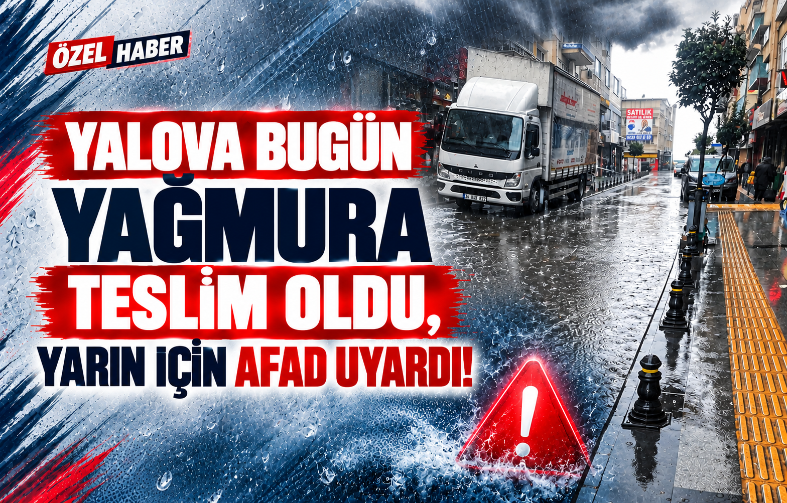 YALOVA BUGÜN YAĞMURA TESLİM OLDU, YARIN İÇİN AFAD UYARDI! - Galeri