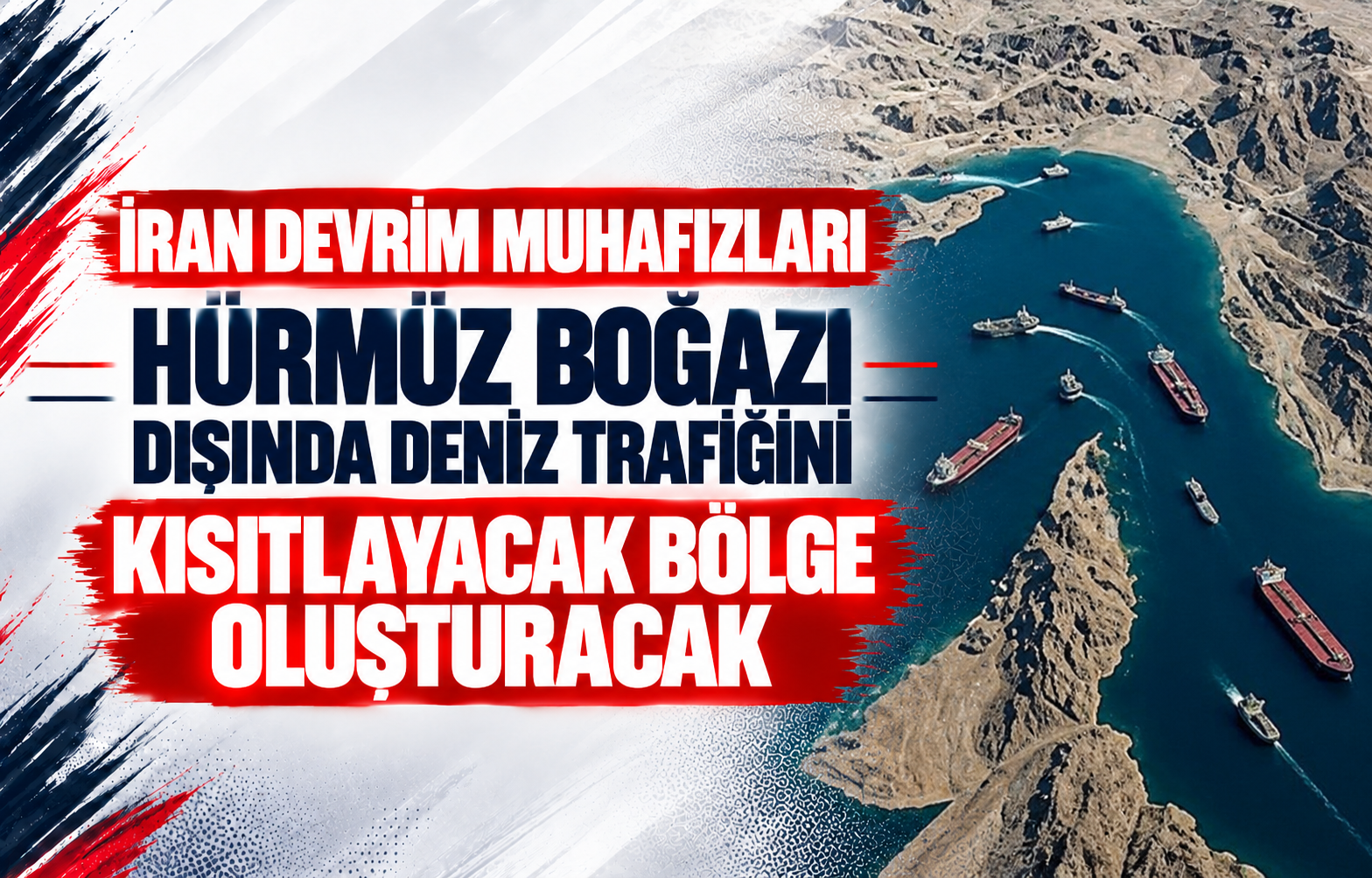 İran Devrim Muhafızları Hürmüz Boğazı Dışında Deniz Trafiğini Kısıtlayacak Bölge Oluşturacak