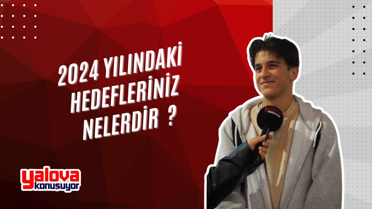 Yalovalıların 2024 Hedefleri: Kimi Ev ve Araba Hayali Kuruyor, Kimi Üniversite ve Aşk Bekliyor