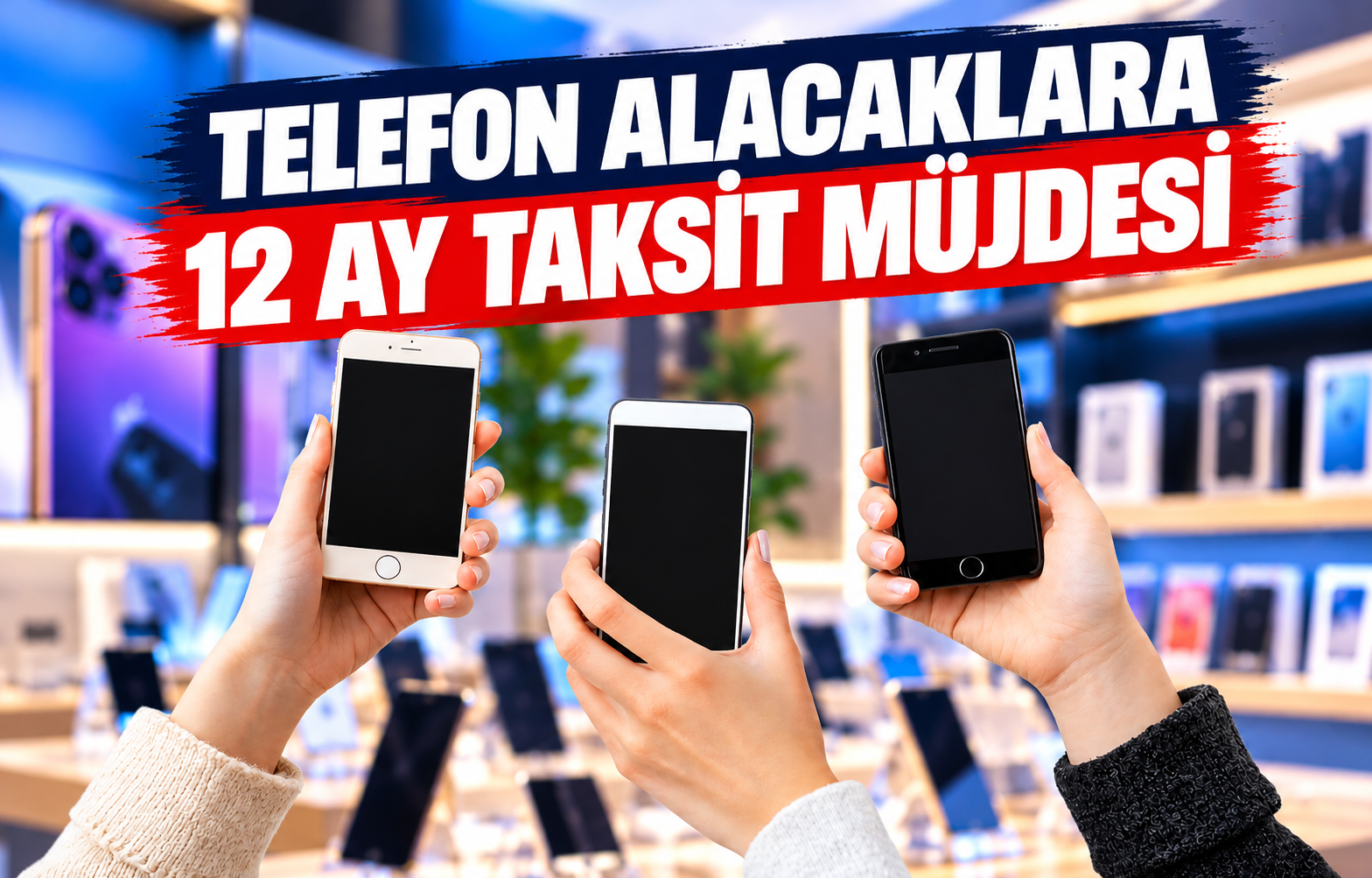 TELEFON ALACAKLARA 12 AY TAKSİT MÜJDESİ