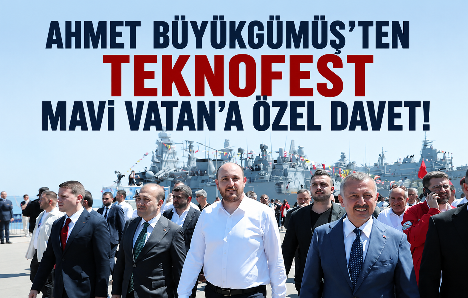 Ahmet Büyükgümüş'ten TEKNOFEST Mavi Vatan'a Özel Davet!