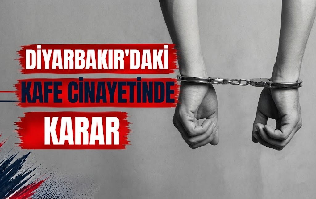 Diyarbakır'daki Kafe Cinayetinde Karar