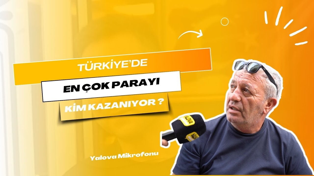 Yalovalılar 'Türkiye'de En Çok Parayı Kim Kazanıyor?' Sorusuna Yanıt Verdi: 'Yönetenler ve Hırsızlar'