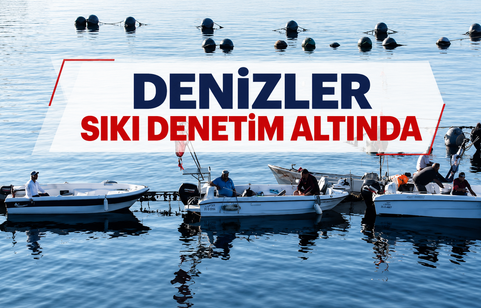 Denizler Sıkı Denetim Altında