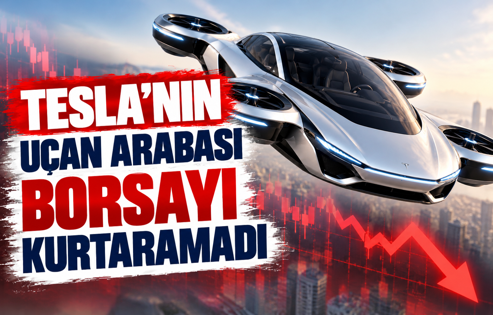 TESLA'NIN UÇAN ARABASI BORSAYI KURTARAMADI