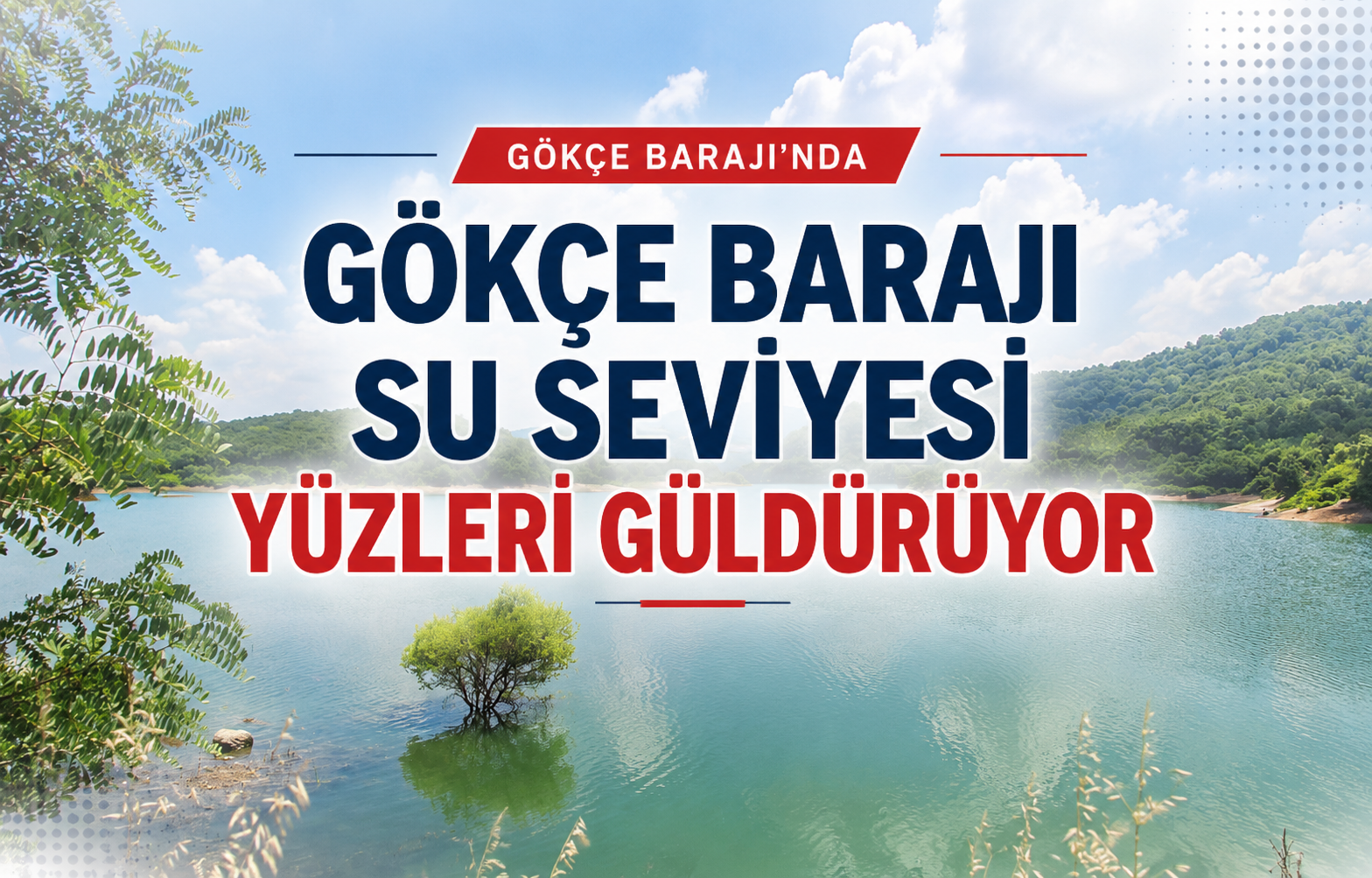 Yalova Gökçe Barajı'nın Güncel Durumunu Keşfedin: Su Seviyesi Yüzleri Güldürüyor