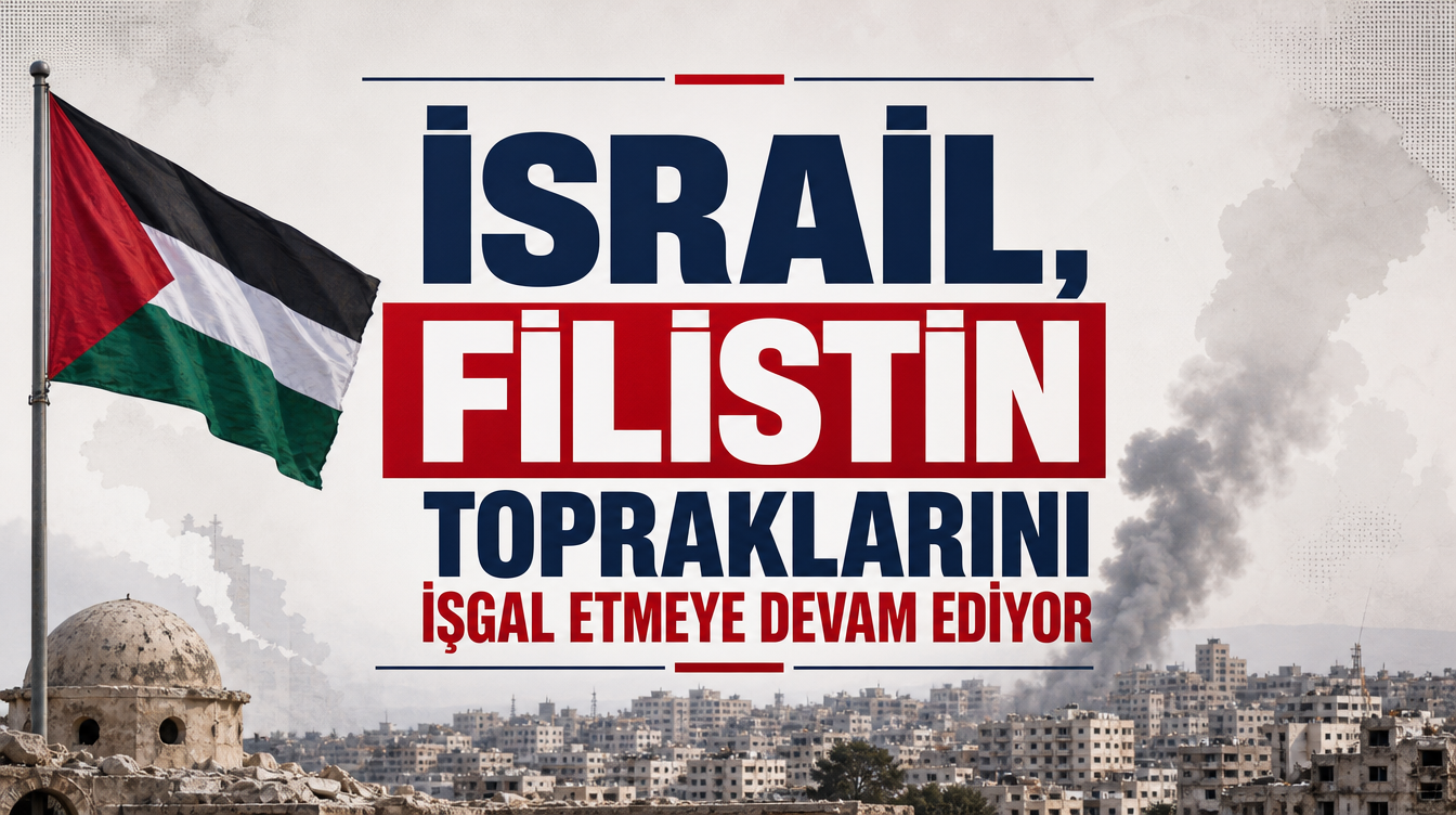 İsrail, Filistin Topraklarını İşgal Etmeye Devam Ediyor