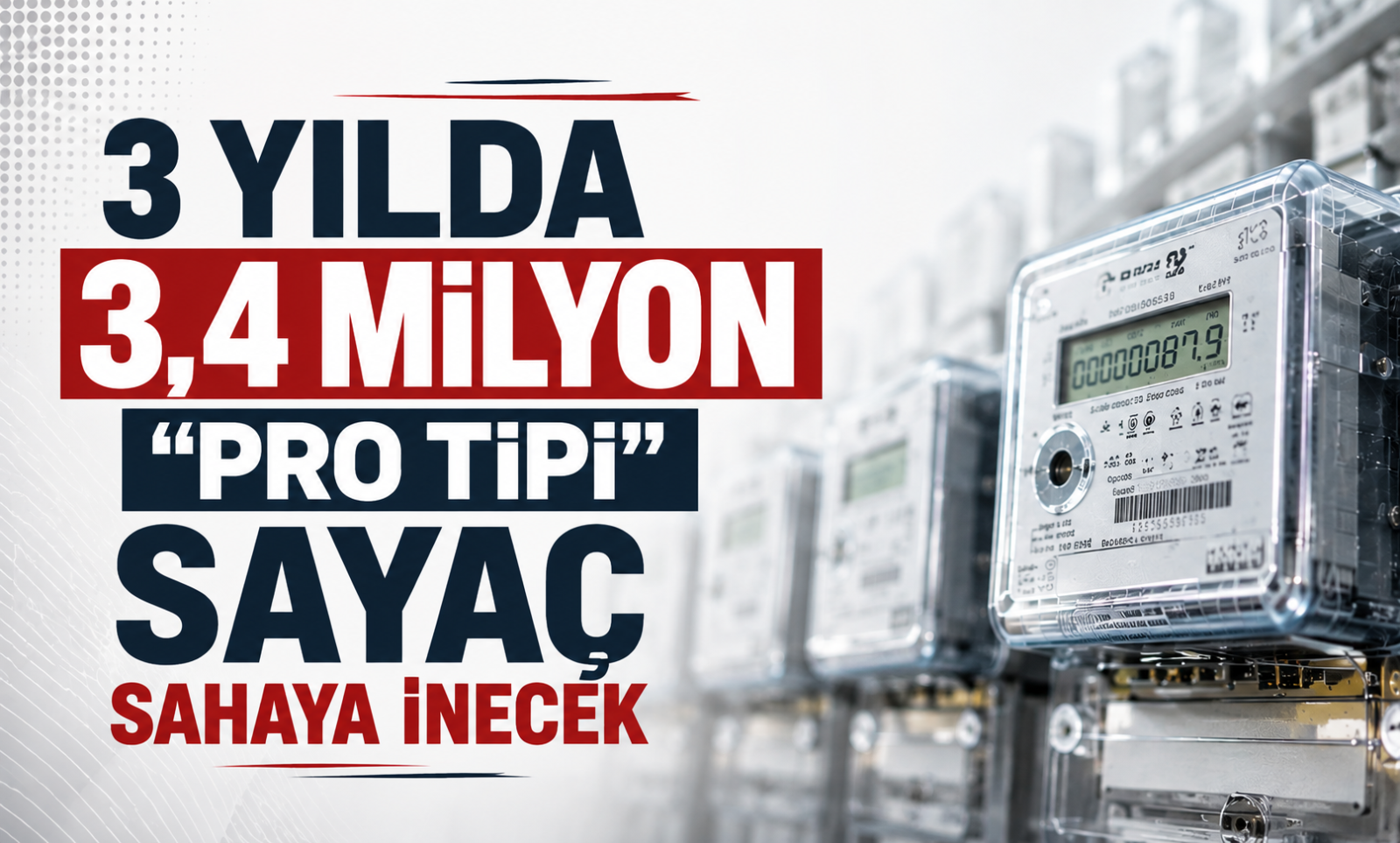 3 Yılda 3,4 Milyon ''Pro Tipi'' Sayaç Sahaya İnecek