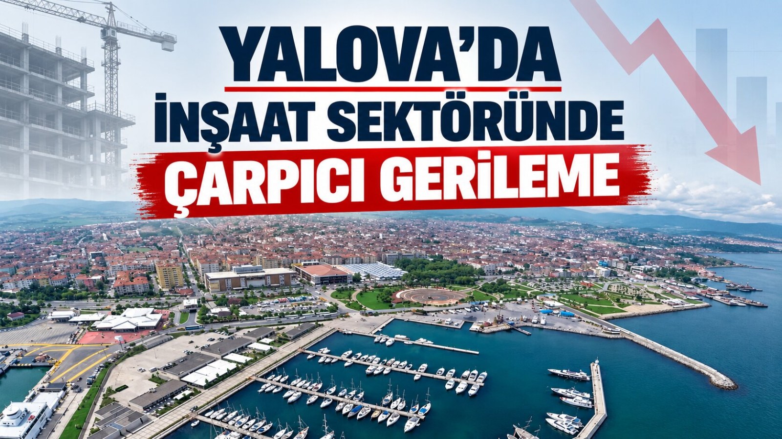 Yalova'da İnşaat Sektöründe Çarpıcı Gerileme