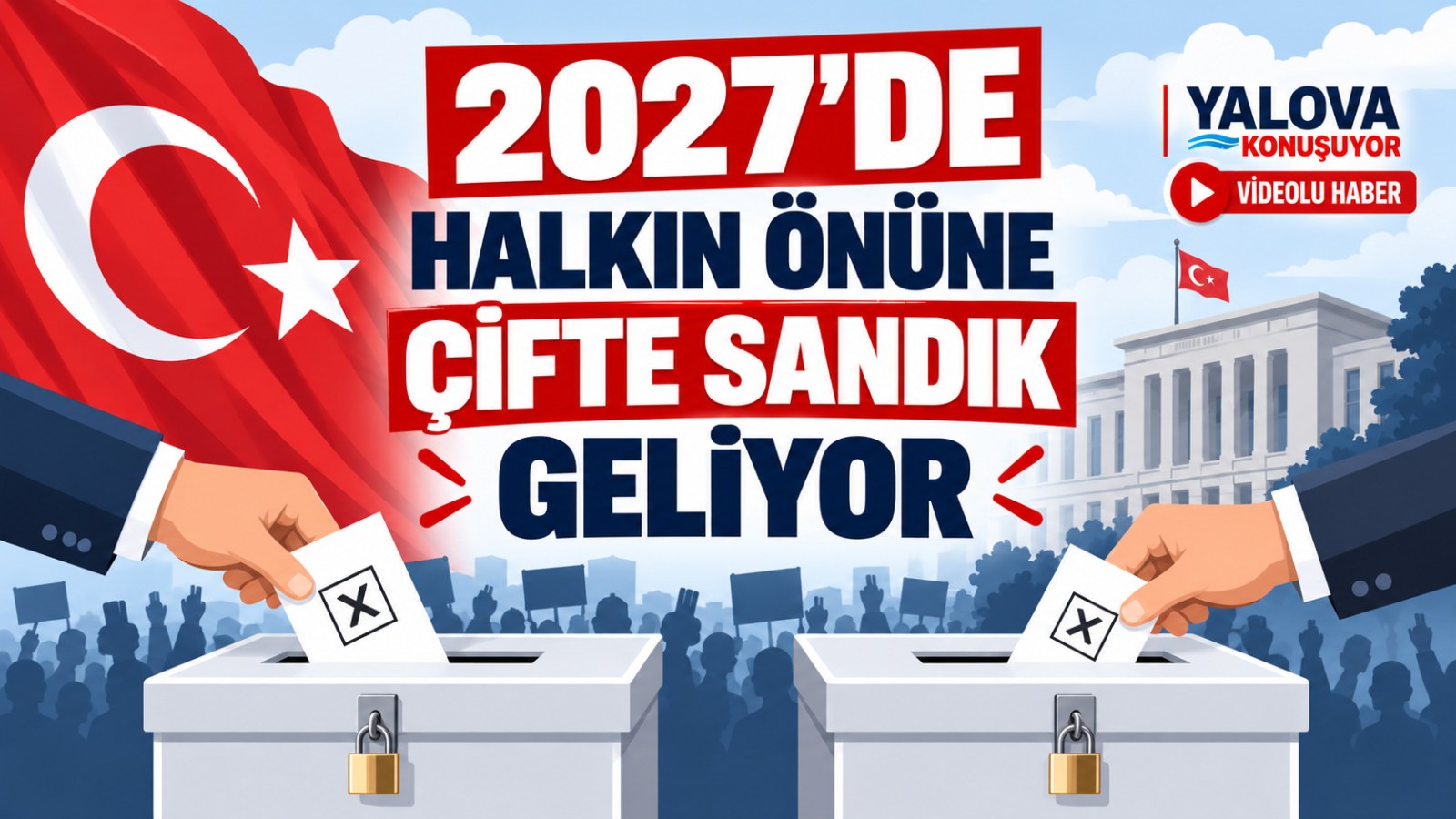 2027’de Halkın Önüne Çifte Sandık Geliyor