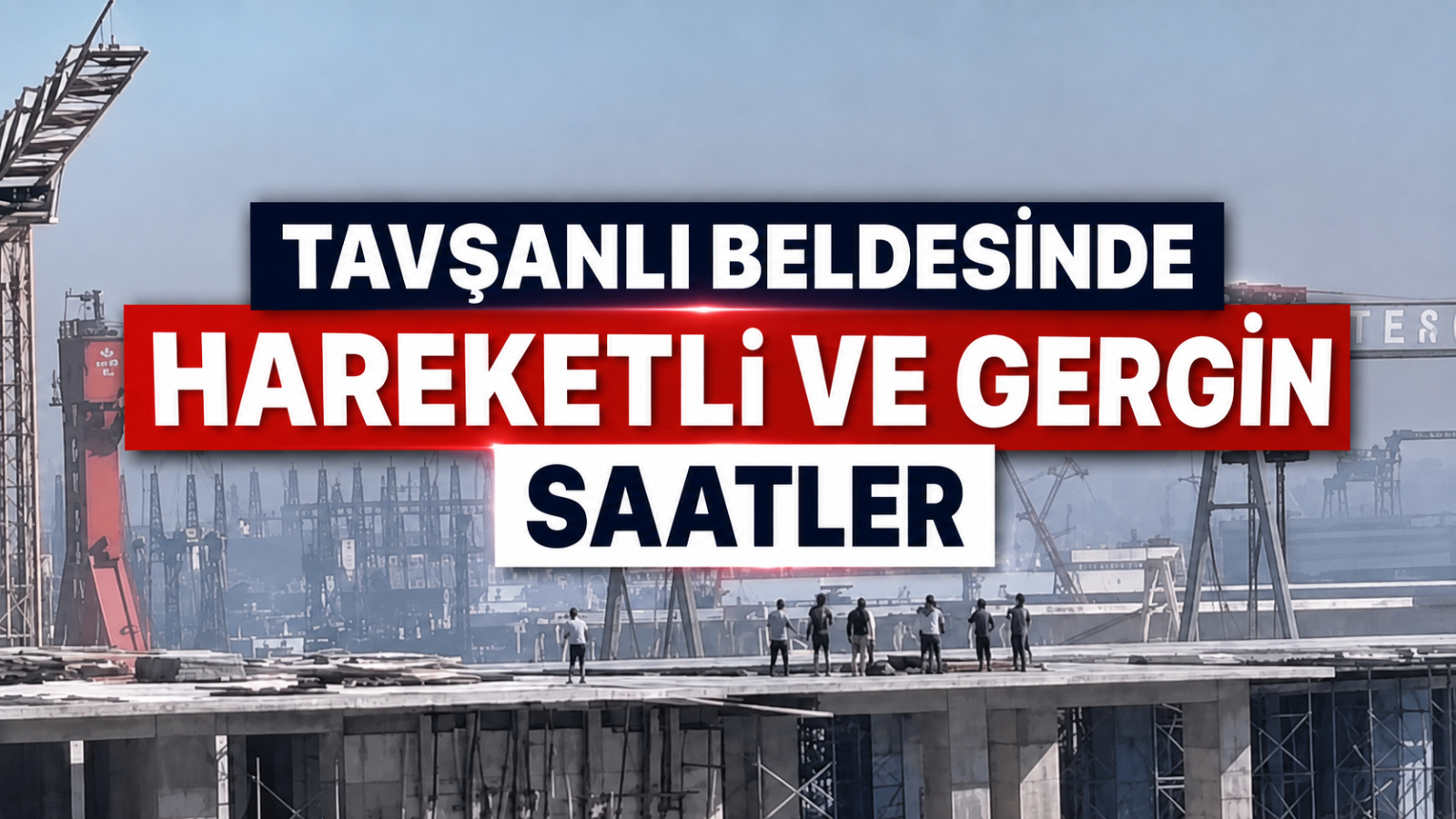 Tavşanlı Beldesinde Hareketli ve Gergin Saatler