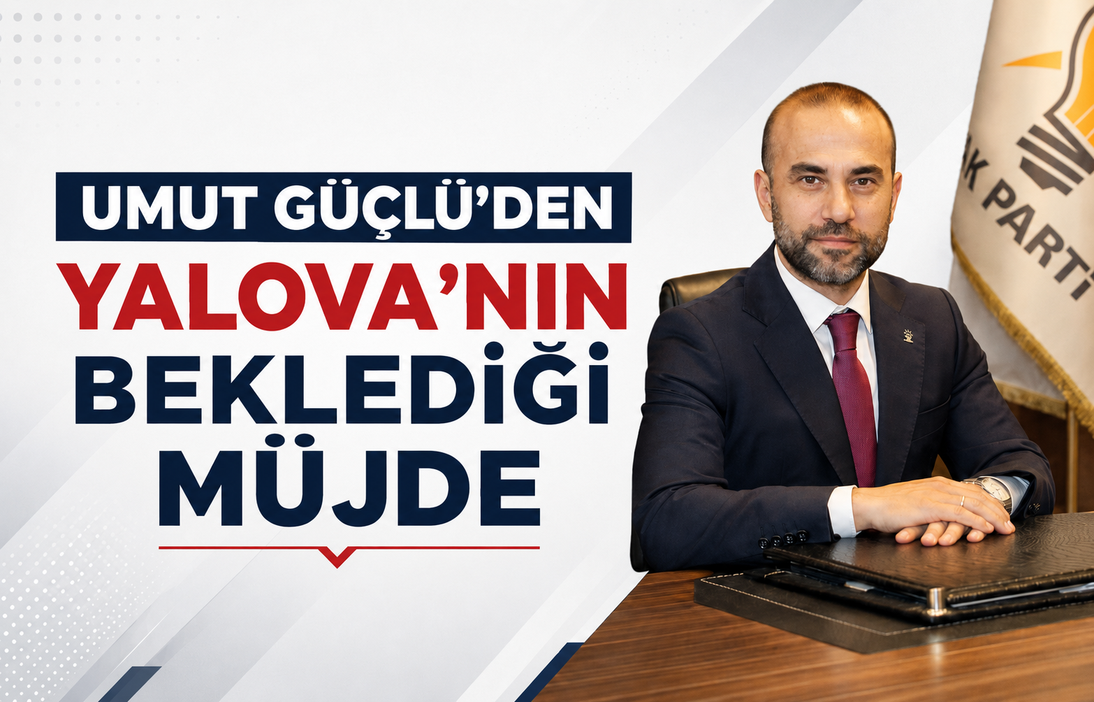 AK Parti'li Umut Güçlü'den Yalova'nın Beklediği Müjde