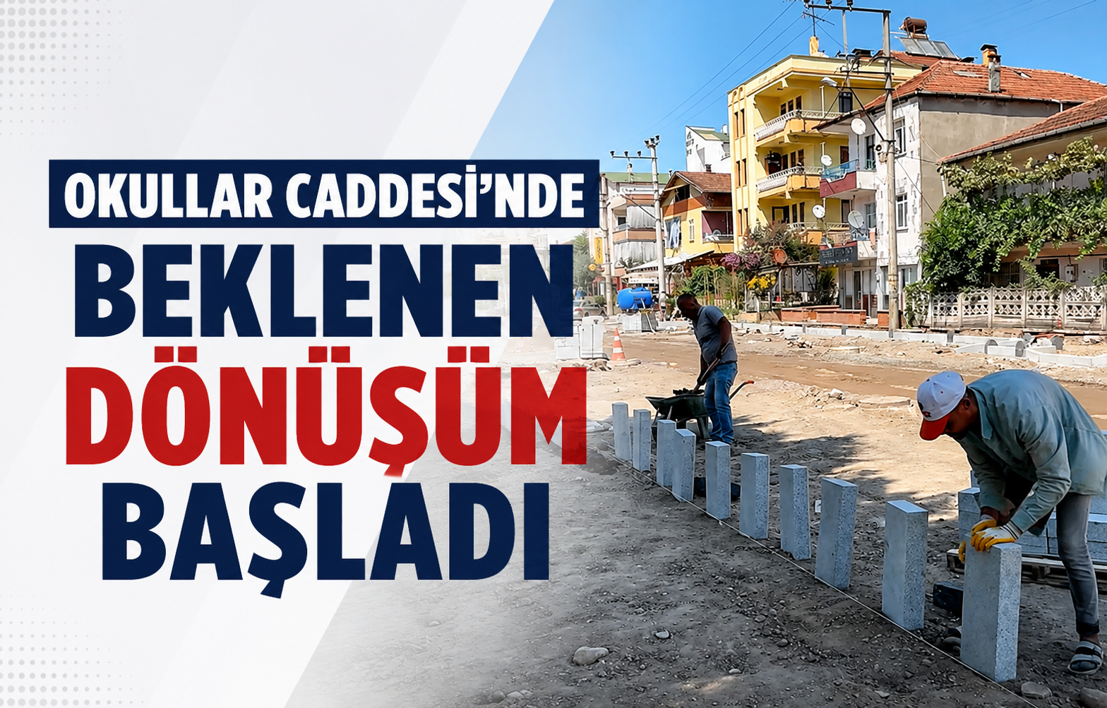 Okullar Caddesi’nde Beklenen Dönüşüm Başladı