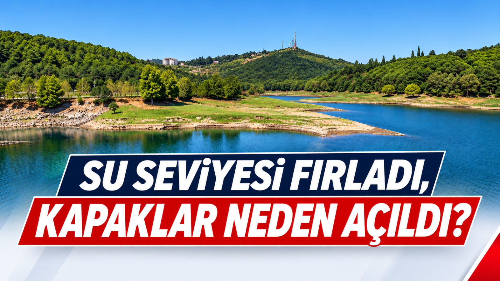 SU SEVİYESİ FIRLADI, KAPAKLAR NEDEN AÇILDI?