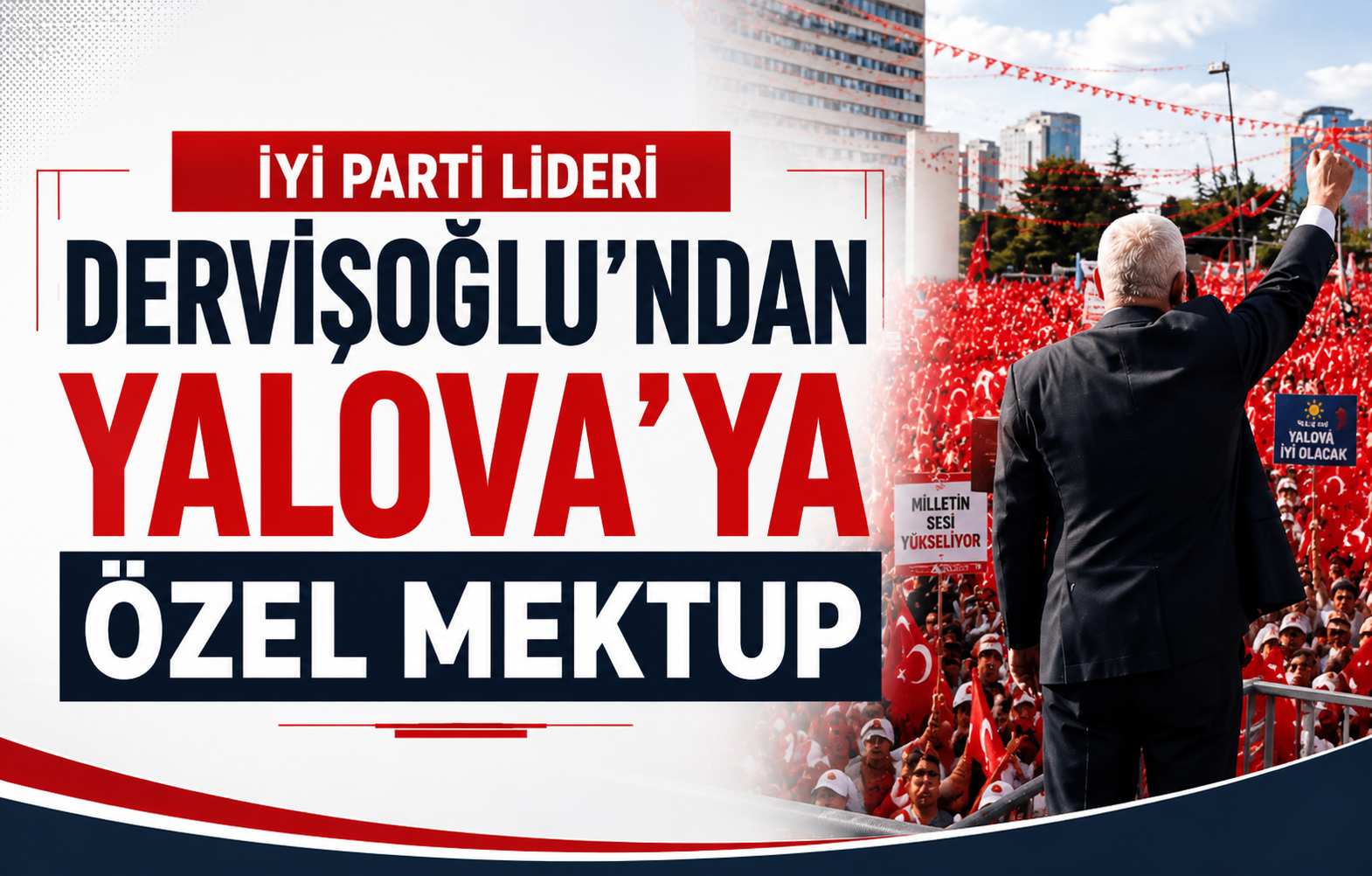 İYİ Parti Lideri Dervişoğlu’ndan Yalova’ya Özel Mektup: Balıkesir Mitinginin Ardındaki Güce Teşekkür